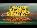 Download Lagu To love somebody -Bee Gees/Tropa vibes reggae (Karaoke version)
