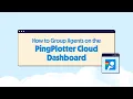 How to Group Agents on the PingPlotter Cloud Dashboard