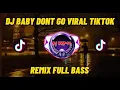 Download Lagu DJ BABY DONT GO VIRAL TIKTIK REMIX FULL BASS
