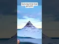 Gunung Merip Topi, Permata Tenang di Ujung Utara. #GunungMeripTopi #Kirkjufell #Islandia #wisata