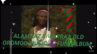 ALAMAAZ TAFARRAA BEST OROMOO MUSIC FULL ALBUM 1FFAA 