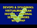 DevOps SysAdmins Virtualmin clean install - Internal Server errors with PHP