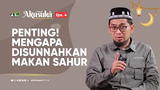 Download [Akusuka Eps. 4] Penting!!! Mengapa Disunnahkan Makan Sahur! - Ustadz Adi Hidayat MP3