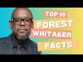 10 Amazing Facts About FOREST WHITAKER You Didn t Know