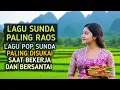 Download Lagu LAGU SUNDA PALING ENAK DIDENGAR PALING BANYAK DISUKAI 