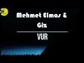 Mehmet Elmas & Giz - VUR (Sözleri/Lyrics)