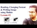 Lesson 2 Reading Changing Format and Writing Image using MATLAB