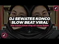 Lagu DJ SEWATES KONCO LAVORA, AKU TRESNO KOWE NING ATI RAONO LIYANE  DJ TIKTOK TERBARU 2023