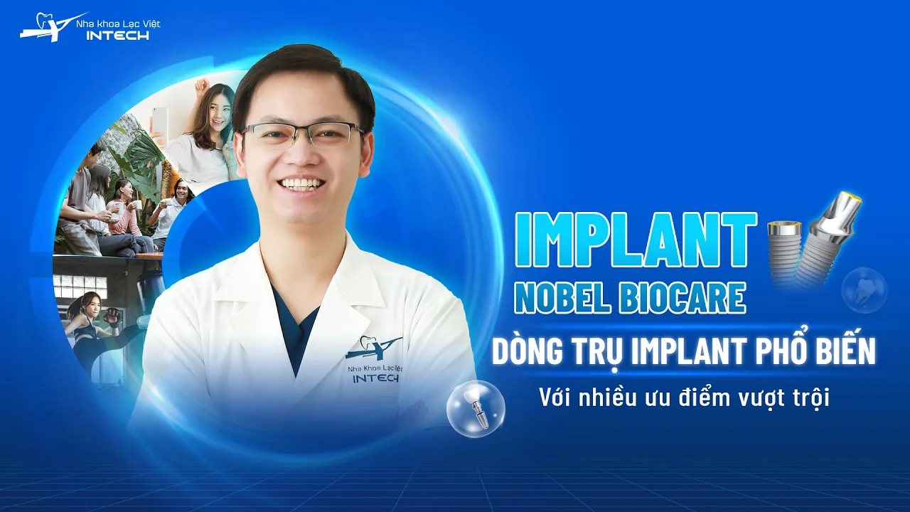 Outline Video IMPLANT NOBEL BIOCARE DÒNG TRỤ THỊNH HÀNH HIỆN NAY | CÁC DÒNG TRỤ IMPLANT | NHA KHOA LẠC VIỆT INTECH