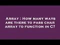 Array How many ways are there to pass char array to function in C