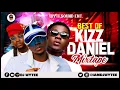 BEST OF KIZZ DANIEL l GREATEST HITS 2014/2022 (DJ WYTEE) | BEST SONGS OF #KIZZ DANIEL