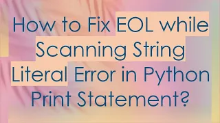 How to Fix EOL while Scanning String Literal Error in Python Print Statement
