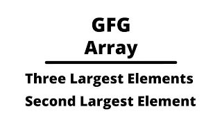 Find the largest three distinct elements in an array Second largest element in an array Array