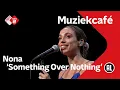 Download Lagu Nona - Something Over Nothing | NPO Radio 2