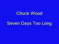 Chuck Wood - Seven Days Too Long