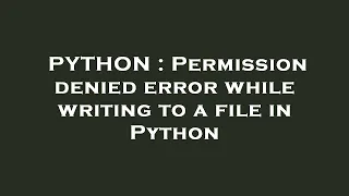PYTHON Permission denied error while writing to a file in Python