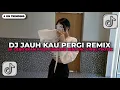 Lagu DJ JAUH KAU PERGI REMIX | SA CERITAKAN PADA BINTANG BINTANG - ANGGI VALENTINA VIRAL TIKTOK 2025!!
