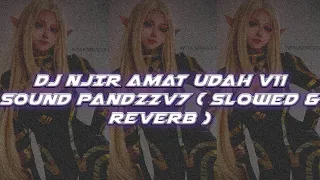 Download DJ NJIR AMAT UDAH V11 SOUND PANDZZV7 ( Slowed \u0026 Reverb ) MP3