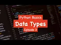 Python Basics - Data Types Episode 3