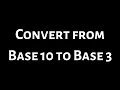 How to Convert from Decimal Form to Base 3