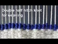 Double half hitch knot for weaving