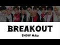 BREAKOUT (歌割り・和訳) 【SnowMan】
