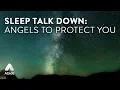Abide Deep Sleep Talk Down Angels To Protect You Psalm 91 Dreaming Sleep Meditation