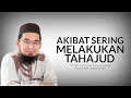 Download Lagu Akibat Sering Tahajud - Ceramah Ustadz Adi Hidayat Terbaru