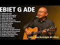 Download Lagu Lagu Kenangan Ebiet G Ade Terbaik _ Karya Terbaik Sepanjang Masa _ Elegi Esok Pagi