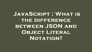 JavaScript What is the difference between JSON and Object Literal Notation