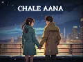 Download Lagu Chale Aana || Slow \u0026 Reverb||LIKE AND SUBSCRIBE 🙏🏻❤️‍🩹