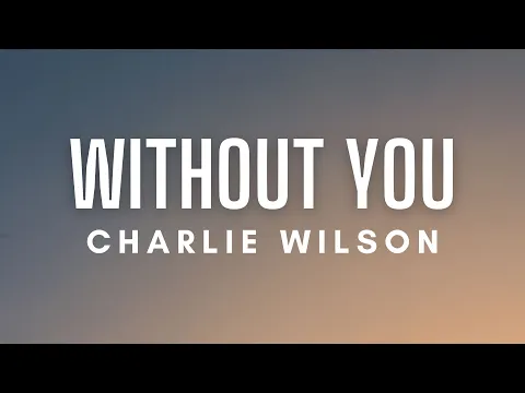Download MP3 Charlie Wilson - Without You (Lyrics)