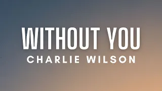 charlie wilson without you lyrics 