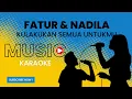 Download Lagu Fatur \u0026 Nadila - Kulakukan Semua Untukmu (Karaoke Version)