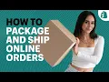 How to Package and Ship Orders Ecommerce Shipping for Beginners