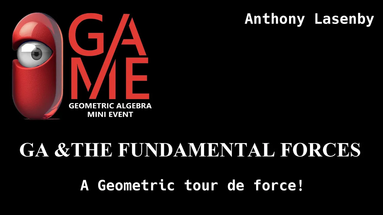 GAME23 Anthony Lasenby - GA & The Fundamental Forces (Part 1)