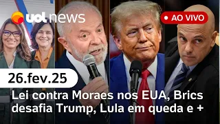 Lei atinge Moraes nos EUA, Brics ignora Trump; popularidade de Lula em queda e+ notícias | UOL News