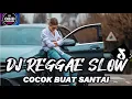 Download Lagu KUMPULAN DJ REGGAE SANTAI FULL BASS 🔥 DJ CAMPURAN REGGAE SLOW TERBARU VIRAL TIK TOK🎵