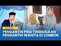 Download Lagu Viral, Kesal Ketahuan Menjanda 3 Kali Pengantin Pria Tinggalkan Pengantin Wanita di Lombok