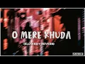 Download Lagu O Mere Khuda (slowed+reverb)  Atif Aslam | Nazma Lofi