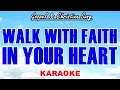 Download Lagu WALK WITH FAITH IN YOUR HEART (Gospel \u0026 Christian Song KARAOKE)