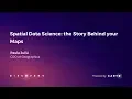 Spatial Data Science The Story Behind Your Maps by Paula Julia - Discovery 2019