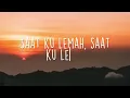 Tapi Tahukah Kamu, Tak Ingin Usai, Tak Lagi Sama (Lirik) - Dygta, Kamasean, Ahmad