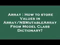 Array How to store Values in From Model Class Dictionary