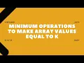 3375 Minimum Operations to Make Array Values Equal to K 2025 LeetCode Daily Challenge