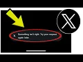 How To Fix X Twitter App Something isn t right Try your request again later Problem Solved