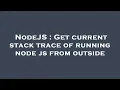NodeJS Get current stack trace of running node js from outside