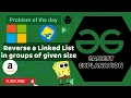 Reverse a Linked List in groups of given size POTD GFG Problem of the Day C Java Python