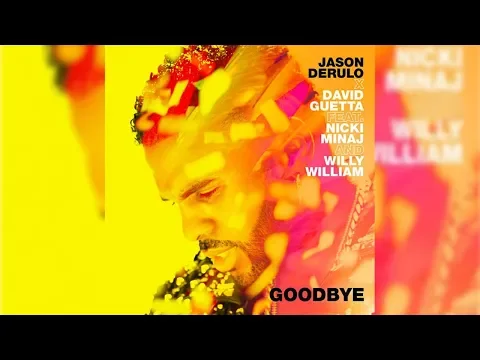 Download MP3 Jason Derulo x David Guetta - Goodbye (feat. Nicki Minaj & Willy William) Audio