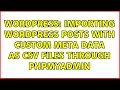 Wordpress Importing Wordpress Posts With Custom Meta Data As CSV Files Through PHPMyAdmin